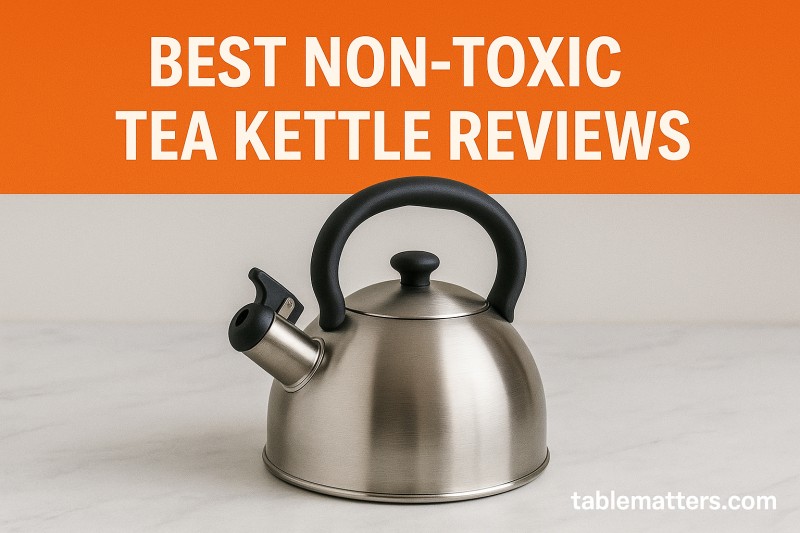 Best Non Toxic Tea Kettles of 2026: (Safe Materials & BPA-Free Options)