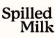 Spilled Milk